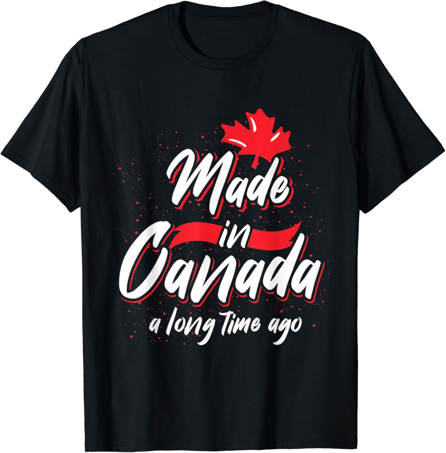 Made In Canada A Long Time Ago Canada TShirt Clothing